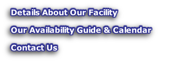 Details About Our Facility

Our Availability Guide & Calendar

Contact Us